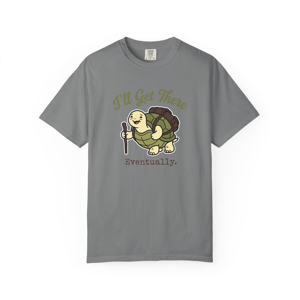 I'll Get There Eventually T-shirt