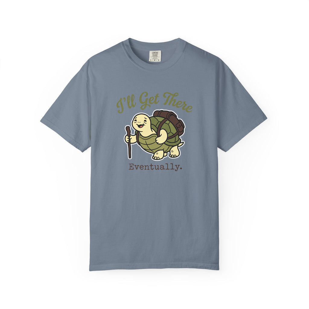 I'll Get There Eventually T-shirt