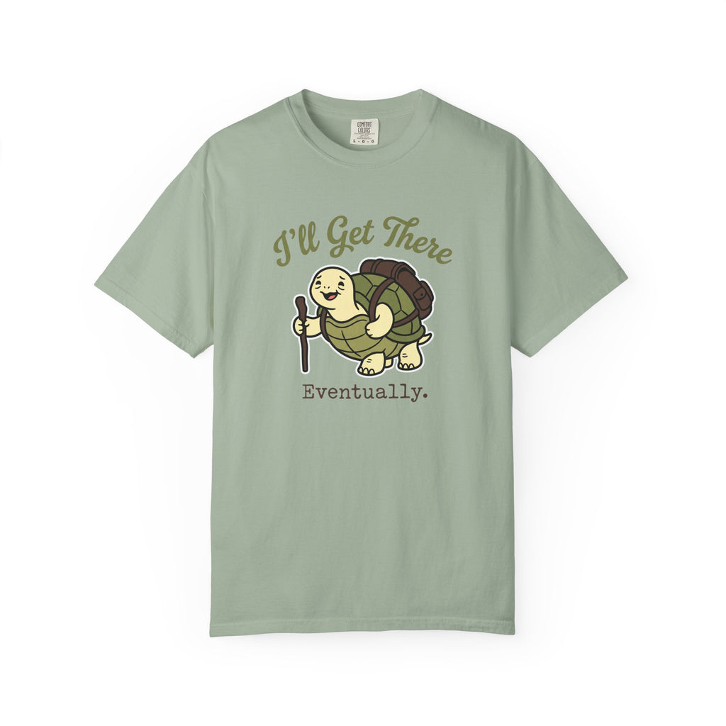 I'll Get There Eventually T-shirt