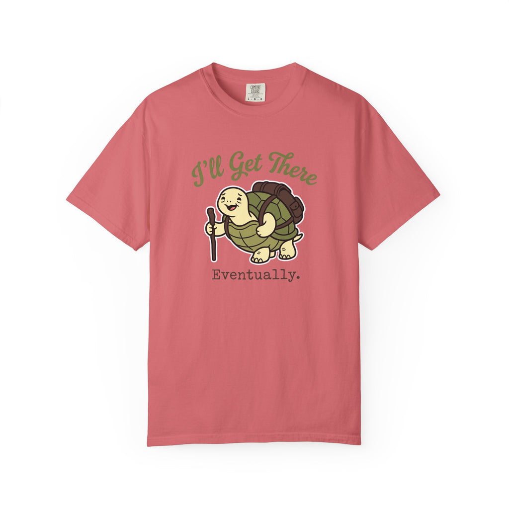 I'll Get There Eventually T-shirt